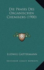 Die Praxis Des Organischen Chemikers (1900)