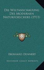Die Weltanschauung Des Modernen Naturforschers (1911)