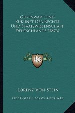 Gegenwart Und Zukunft Der Rechts Und Staatswissenschaft Deutschlands (1876)