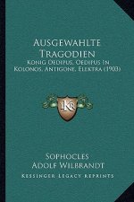 Ausgewahlte Tragodien: Konig Oedipus, Oedipus In Kolonos, Antigone, Elektra (1903)