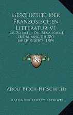 Geschichte Der Franzosischen Litteratur V1: Das Zeitalter Der Renaissance, Seit Anfang Des XVI Jahrhunderts (1889)