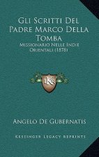 Gli Scritti Del Padre Marco Della Tomba: Missionario Nelle Indie Orientali (1878)