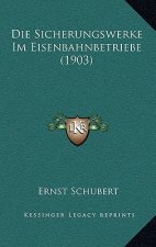 Die Sicherungswerke Im Eisenbahnbetriebe (1903)