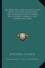 Das Buch Des Gemeinschaftlichen Gebets Und Der Verwaltung Der Sakramente Und Anderer Kirchlichen Gebrauch Und Ceremonien (1847)