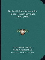 Die Bau Und Kunst-Denkmaler In Den Hohenzollern'schen Landen (1896)