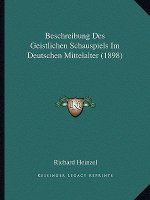 Beschreibung Des Geistlichen Schauspiels Im Deutschen Mittelalter (1898)