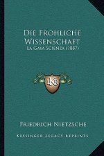 Die Frohliche Wissenschaft: La Gaya Scienza (1887)