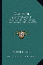 Deutsche Zwietracht: Erinnerungen Aus Meiner Leutnantszeit, 1859-1869 (1902)