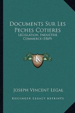 Documents Sur Les Peches Cotieres: Legislation, Industrie, Commerce (1869)