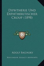 Diphtherie Und Diphtheritischer Croup (1898)