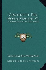 Geschichte Der Hohenstaufen V1: Fur Das Deutsche Volk (1843)