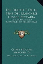 Dei Delitti E Delle Pene Del Marchese Cesare Beccaria: Con Apologia Della Giurisprudenza Romana (1823)