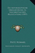 Die Altisraelitische Uberlieferung In Inschriftlicher Beleuchtung (1897)