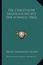 Die Christliche Sagengeschichte Der Schweiz (1862)