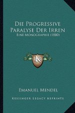 Die Progressive Paralyse Der Irren: Eine Monographie (1880)