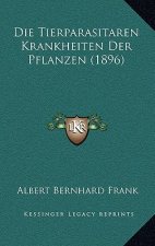 Die Tierparasitaren Krankheiten Der Pflanzen (1896)