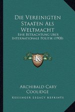Die Vereinigten Staaten Als Weltmacht: Eine Betrachtung Uber Internationale Politik (1908)