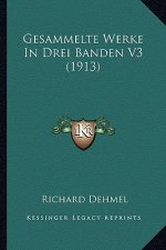 Gesammelte Werke In Drei Banden V3 (1913)