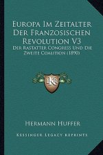 Europa Im Zeitalter Der Franzosischen Revolution V3: Der Rastatter Congress Und Die Zweite Coalition (1890)