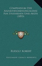 Compendium Der Arzneiverordnungslehre Fur Studirende Und Arzte (1893)