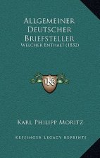 Allgemeiner Deutscher Briefsteller: Welcher Enthalt (1832)