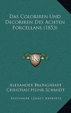 Das Coloriren Und Decoriren Des Achten Porcellans (1853)
