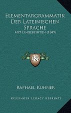 Elementargrammatik Der Lateinischen Sprache: Mit Eingereihten (1849)