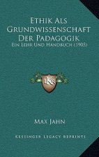 Ethik Als Grundwissenschaft Der Padagogik: Ein Lehr Und Handbuch (1905)