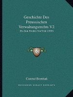 Geschichte Des Preussischen Verwaltungsrechts V2: Bis Zum Frieden Von Tilsit (1885)