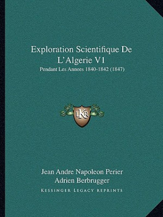 Exploration Scientifique De L'Algerie V1: Pendant Les Annees 1840-1842 (1847)