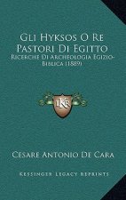 Gli Hyksos O Re Pastori Di Egitto: Ricerche Di Archeologia Egizio-Biblica (1889)