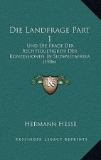 Die Landfrage Part 1: Und Die Frage Der Rechtsgultigkeit Der Konzessionen In Sudwestafrika (1906)