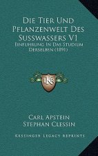 Die Tier Und Pflanzenwelt Des Susswassers V1: Einfuhrung In Das Studium Derselben (1891)