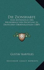Die Zionsharfe: Eine Anthologie Der Neuhebraischen Dichtung In Deutschen Ubertragungen (1889)
