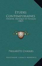Etudes Contemporaines: Theatre, Musique Et Voyages (1867)