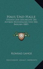 Haus Und Halle: Studien Zur Geschichte Des Antiken Wohnhauses Und Der Basilika (1885)