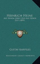 Heinrich Heine: Aus Seinem Leben Und Aus Seiner Zeit (1899)