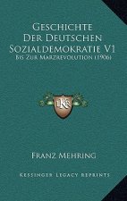 Geschichte Der Deutschen Sozialdemokratie V1: Bis Zur Marzrevolution (1906)