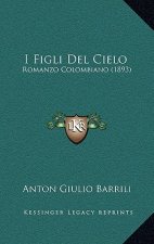 I Figli Del Cielo: Romanzo Colombiano (1893)