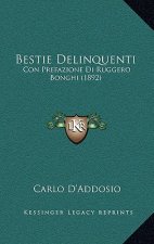 Bestie Delinquenti: Con Prefazione Di Ruggero Bonghi (1892)