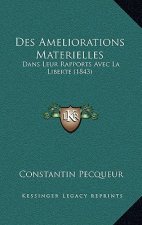 Des Ameliorations Materielles: Dans Leur Rapports Avec La Liberte (1843)