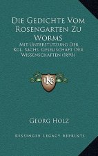 Die Gedichte Vom Rosengarten Zu Worms: Mit Unterstutzung Der Kgl. Sachs. Geselischaft Der Wissenschaften (1893)
