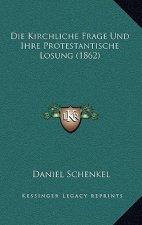 Die Kirchliche Frage Und Ihre Protestantische Losung (1862)