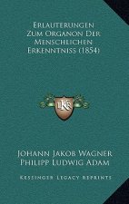 Erlauterungen Zum Organon Der Menschlichen Erkenntniss (1854)