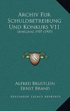 Archiv Fur Schuldbetreibung Und Konkurs V11: Jahrgang 1907 (1907)