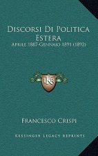 Discorsi Di Politica Estera: Aprile 1887-Gennaio 1891 (1892)