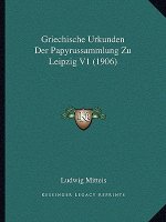 Griechische Urkunden Der Papyrussammlung Zu Leipzig V1 (1906)