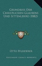 Grundriss Der Christlichen Glaubens Und Sittenlehre (1882)
