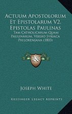 Actuum Apostolorum Et Epistolarum V2, Epistolas Paulinas: Tam Catholicarum Quam Paulinarum, Versio Syriaca Philoxeniana (1803)