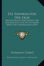 Die Farnkrauter Der Erde: Beschreibende Darstellung Der Geschlechter Und Wichtigeren Arten Der Farnpflanzen (1897)